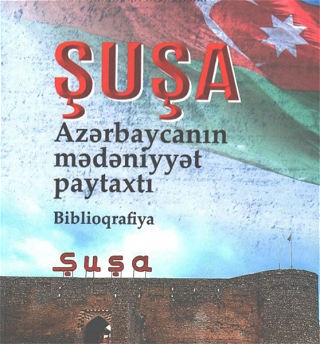 Национальная библиотека издала библиографию под названием «Шуша – культурная столица Азербайджана»