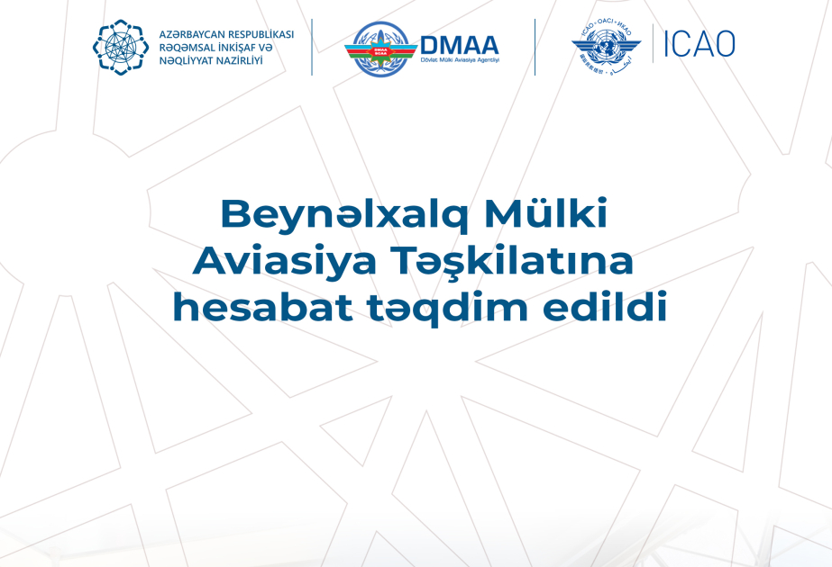 В Международную организацию гражданской авиации представлен отчет в связи с дроновыми атаками Ирана на Нахчыван